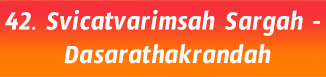 42.Svicatvarimsah Sargah- Dasarathakrandah